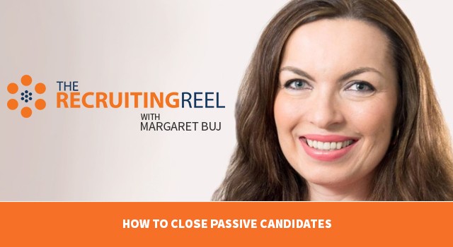The Recruiting Reel Episode 2: How to Close Passive Candidates